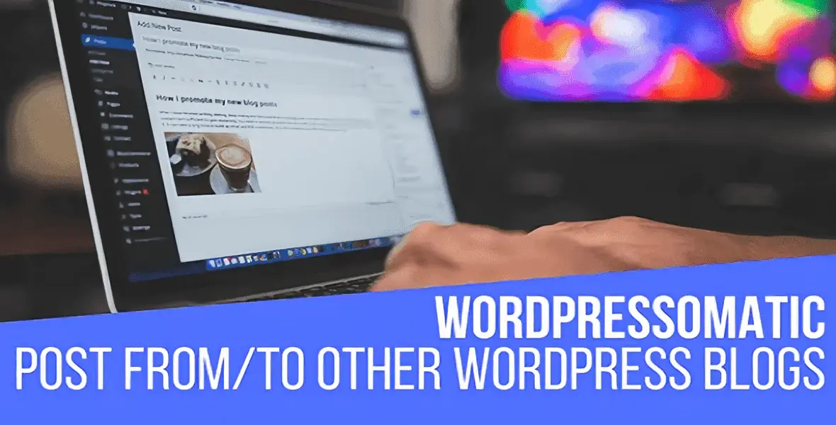 WordPressomatic WordPress crossposter plugin for automated content publishing